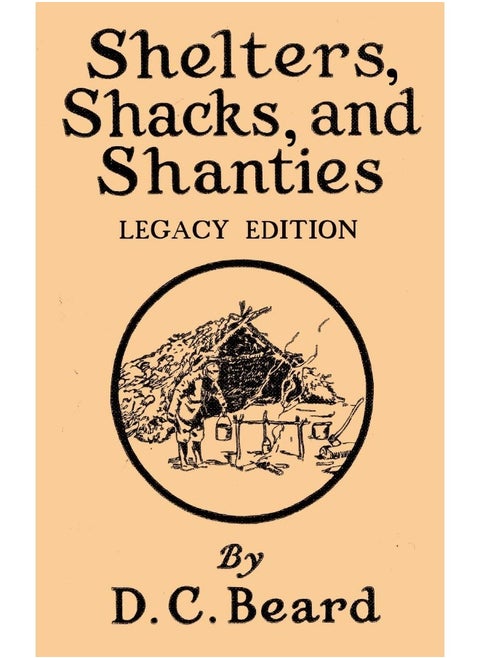 Shelters, Shacks, And Shanties (Legacy Edition): Designs For Cabins And Rustic Living