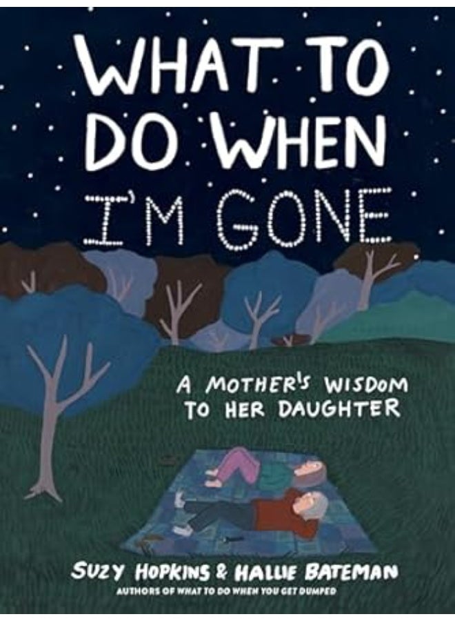 What to Do When I'm Gone: A Mother's Wisdom to Her Daughter