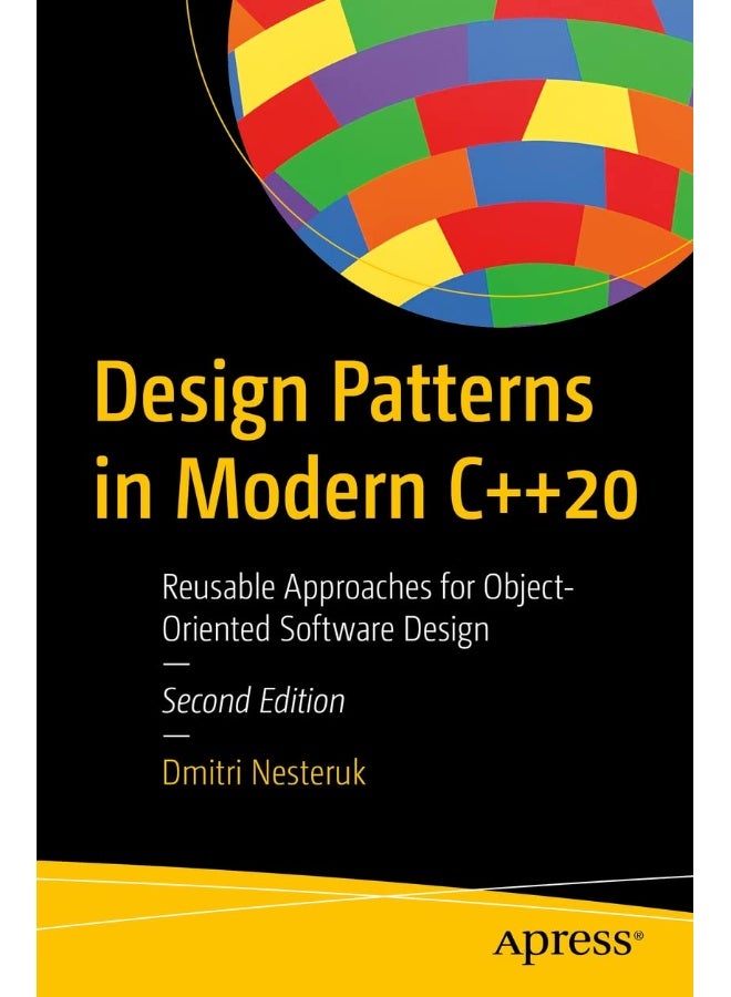 Design Patterns in Modern C++20: Reusable Approaches for Object-Oriented Software Design