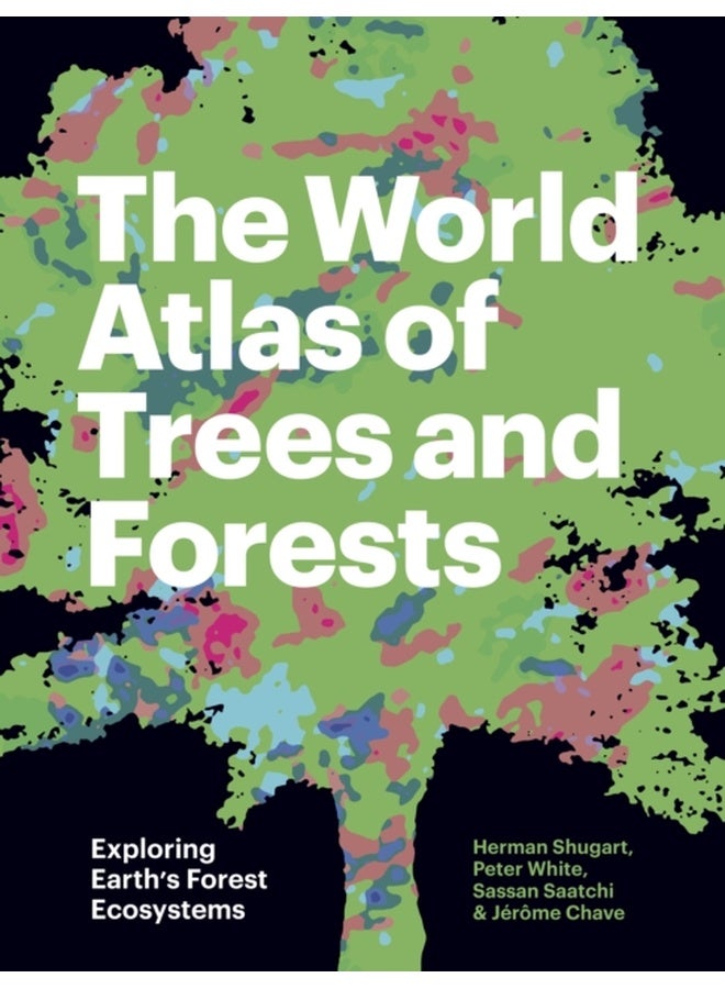 The World Atlas of Trees and Forests: Exploring Earth's Forest Ecosystems
