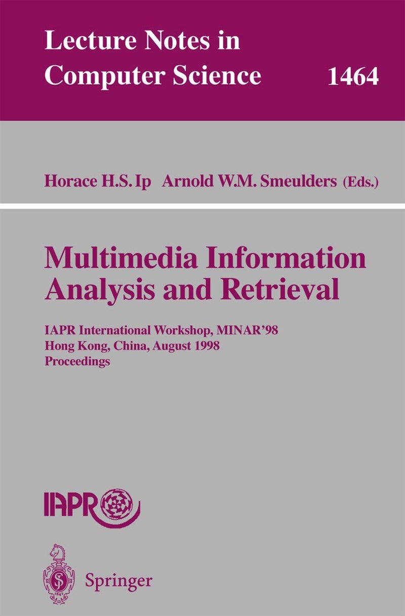 Multimedia Information Analysis and Retrieval: IAPR International Workshop, MINAR '98, Hong Kong, China, August 13-14, 1998. Proceedings 