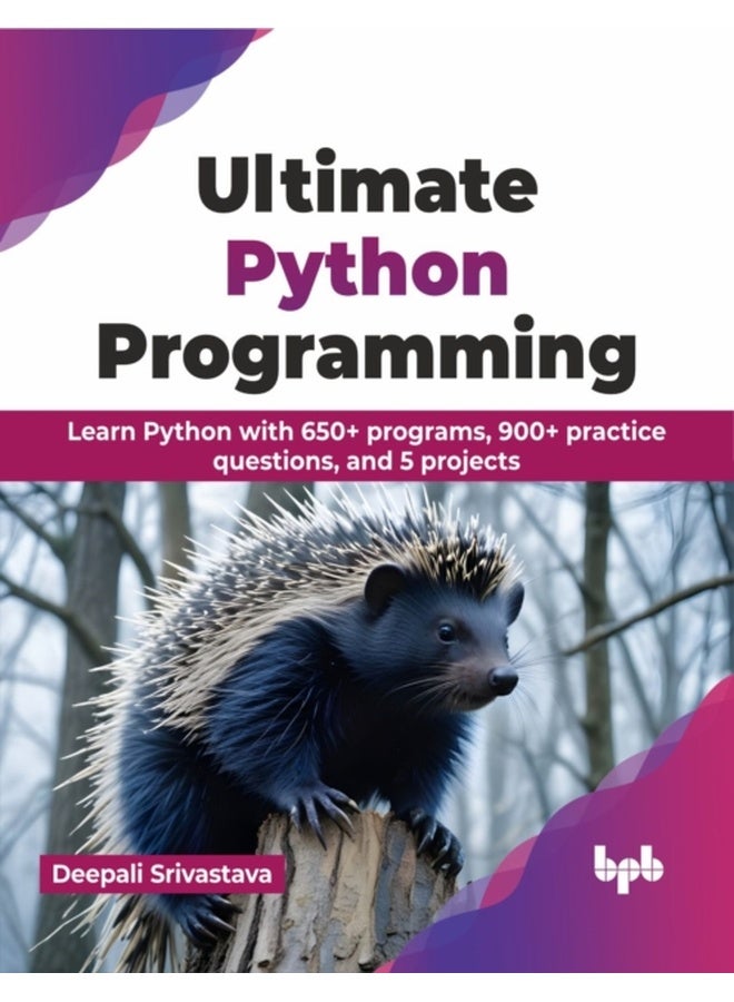 Ultimate Python Programming : Learn Python with 650+ programs, 900+ practice questions, and 5 projects 