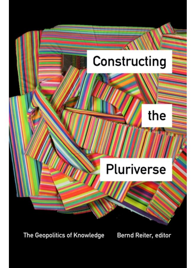 Constructing the Pluriverse : The Geopolitics of Knowledge