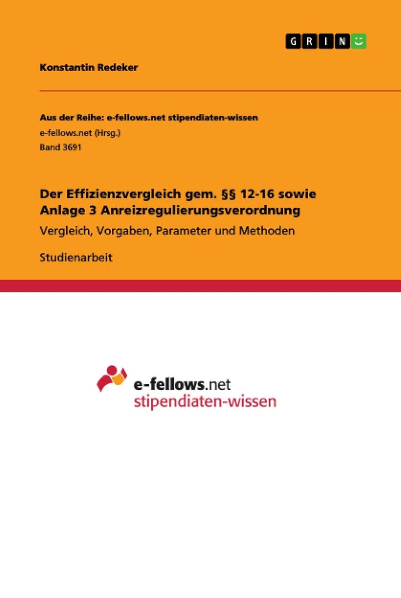 Der Effizienzvergleich gem. §§ 12-16 sowie Anlage 3 Anreizregulierungsverordnung: Vergleich, Vorgaben, Parameter und Methoden