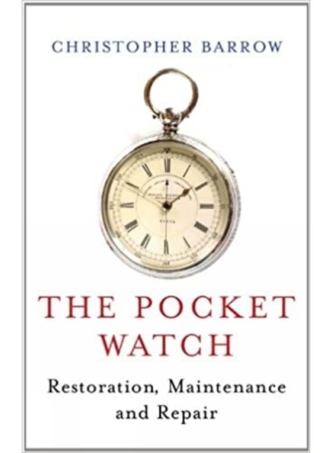 Pocket Watch : Restoration, Maintenance and Repair 