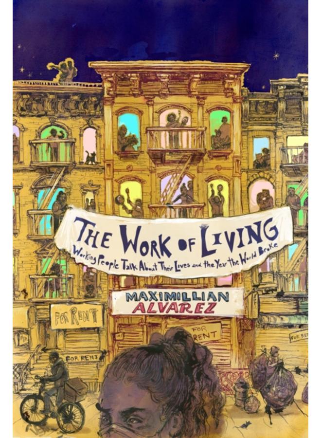 The Work of Living : Working People Talk About Their Lives and the Year the World Broke