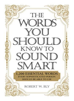The Words You Should Know Sound Smart: 1, 200 Essential Words Every Sophisticated Person Should Be A