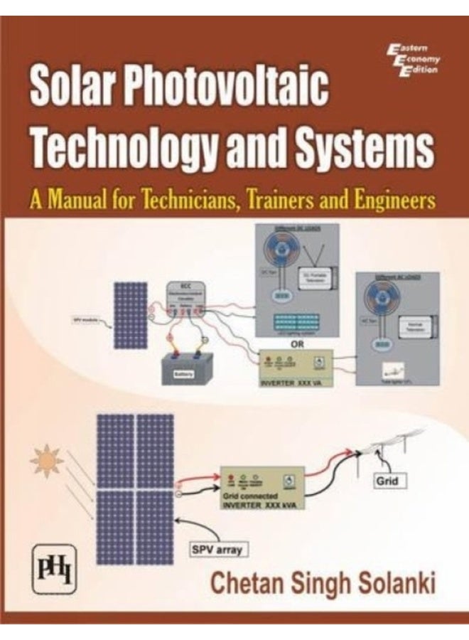 SOLAR PHOTOVOLTAIC TECHNOLOGY AND SYSTEMS: A MANUAL FOR TECHNICIANS, TRAINERS AND ENGINEERS 