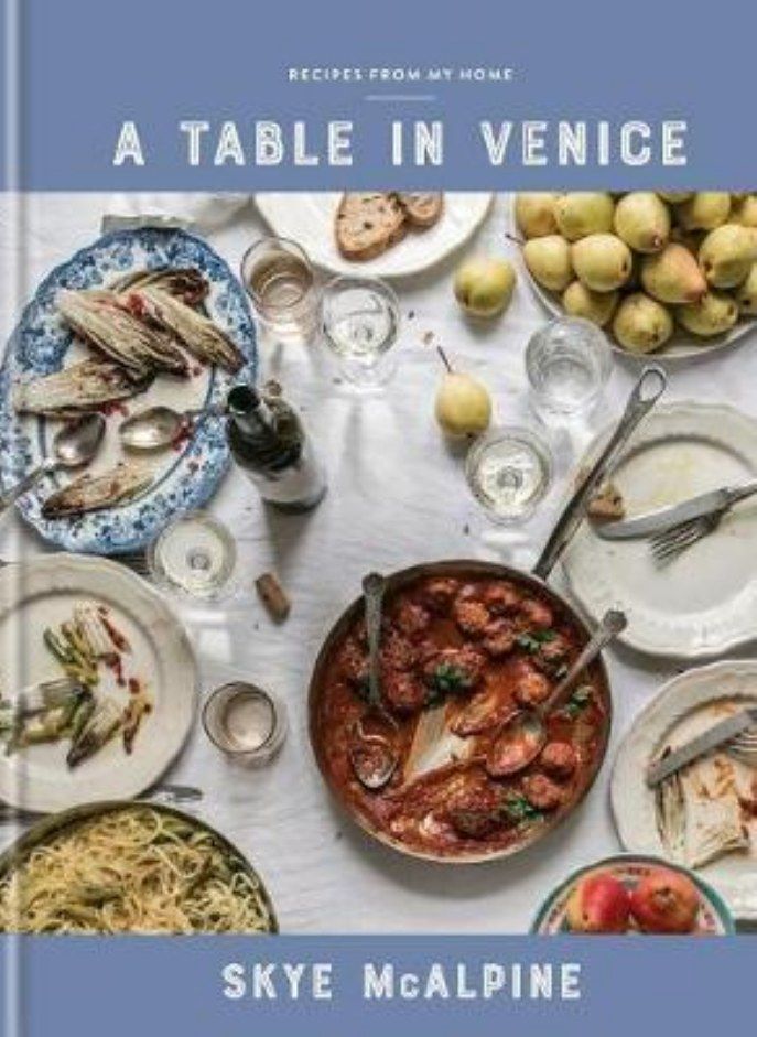 A Table in Venice  Recipes from My Home  A Cookbook McAlpine Skye