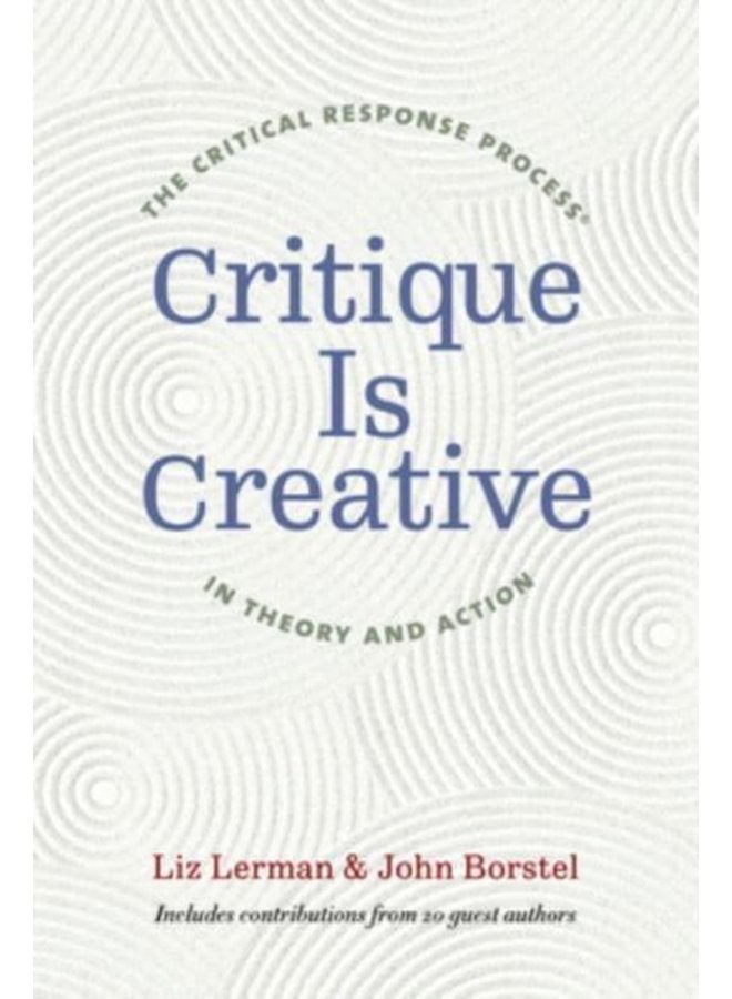 Critique Is Creative The Critical Response Process in Theory and Action - Paperback