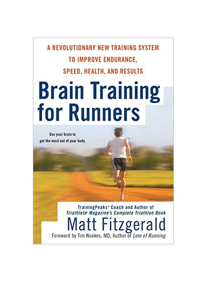 Brain Training For Runners: A Revolutionary New Training System To Improve Endurance, Speed, Health, And Results
