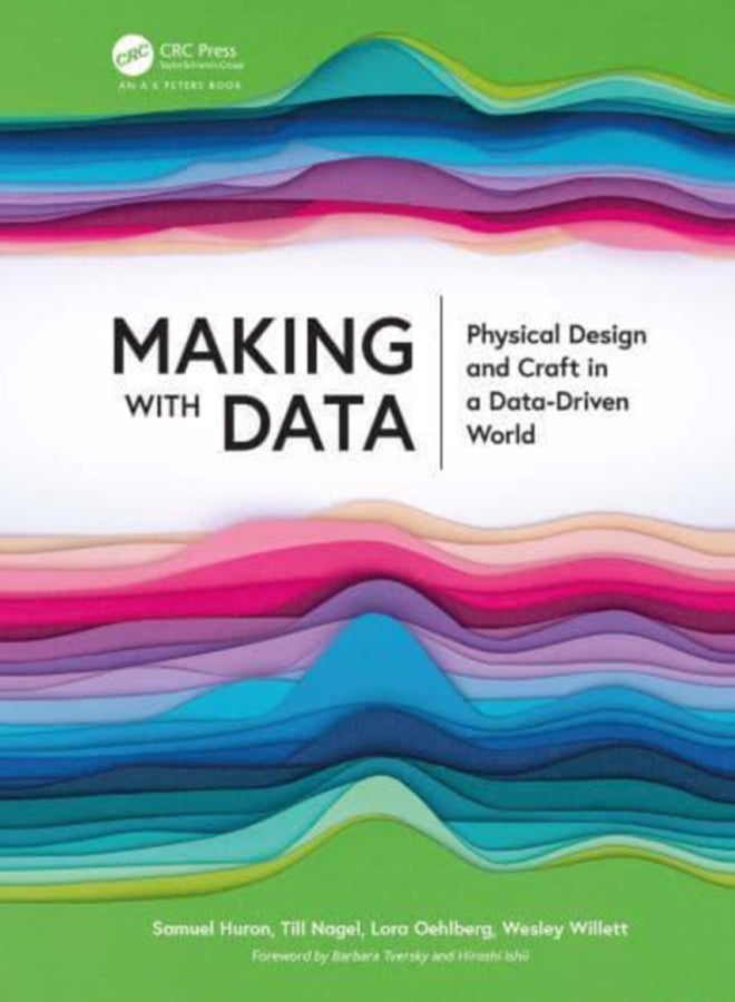 Making with Data : Physical Design and Craft in a Data-Driven World 