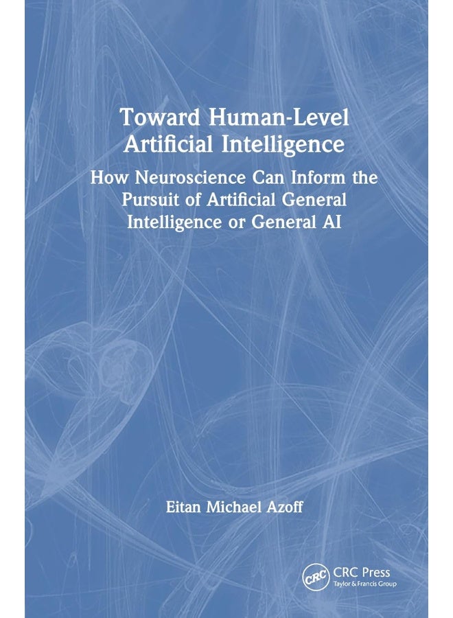 Toward Human-Level Artificial Intelligence: How Neuroscience Can Inform the Pursuit of Artificial General Intelligence or General AI