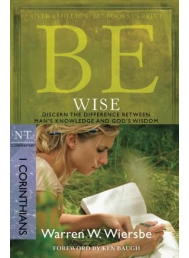 Be Wise ( 1 Corinthians ) : Discern the Difference Between Man's Knowledge and God's Wisdom 