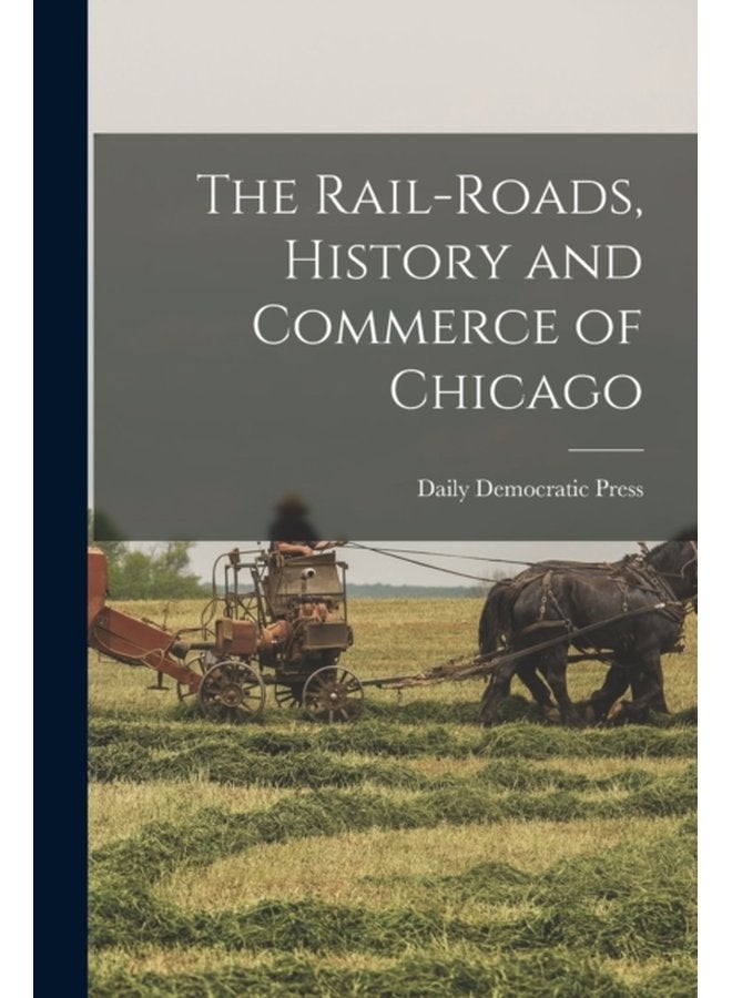 The Rail roads History and Commerce of Chicago - Paperback