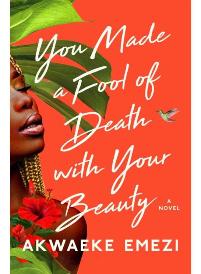 You Made a Fool of Death with Your Beauty : A Novel