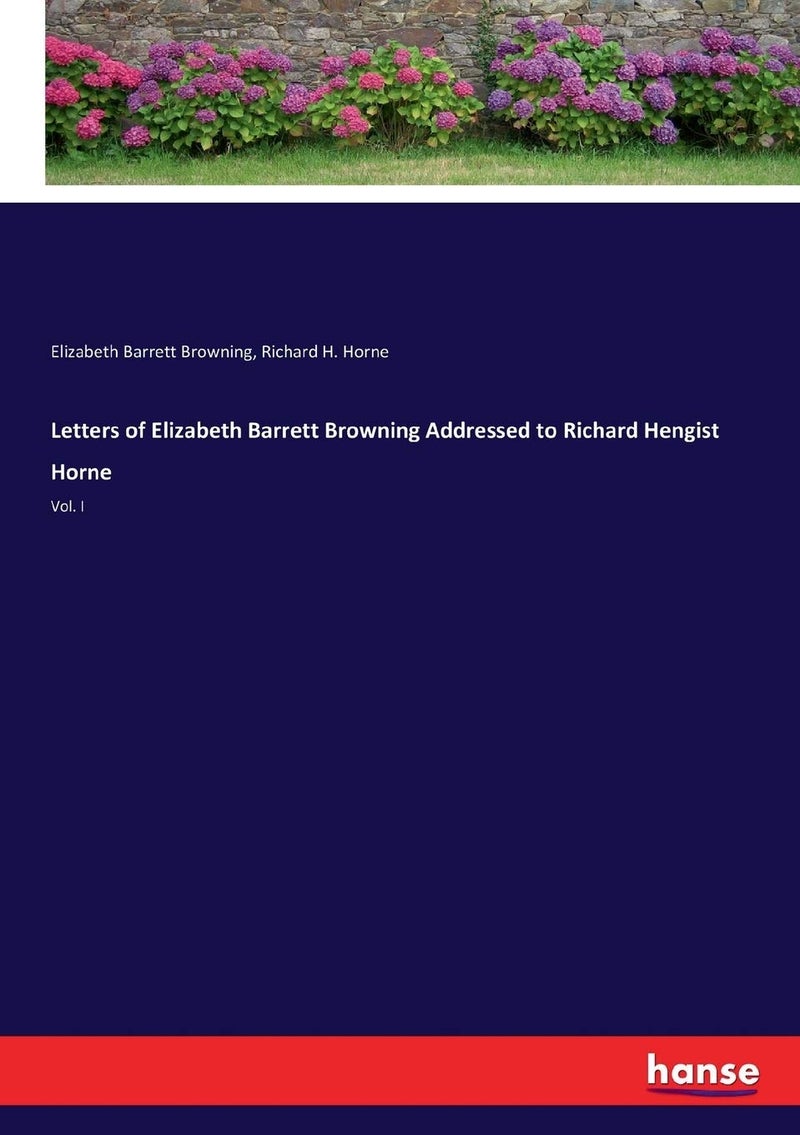 Letters of Elizabeth Barrett Browning Addressed to Richard Hengist Horne: Vol. I  - Image 1