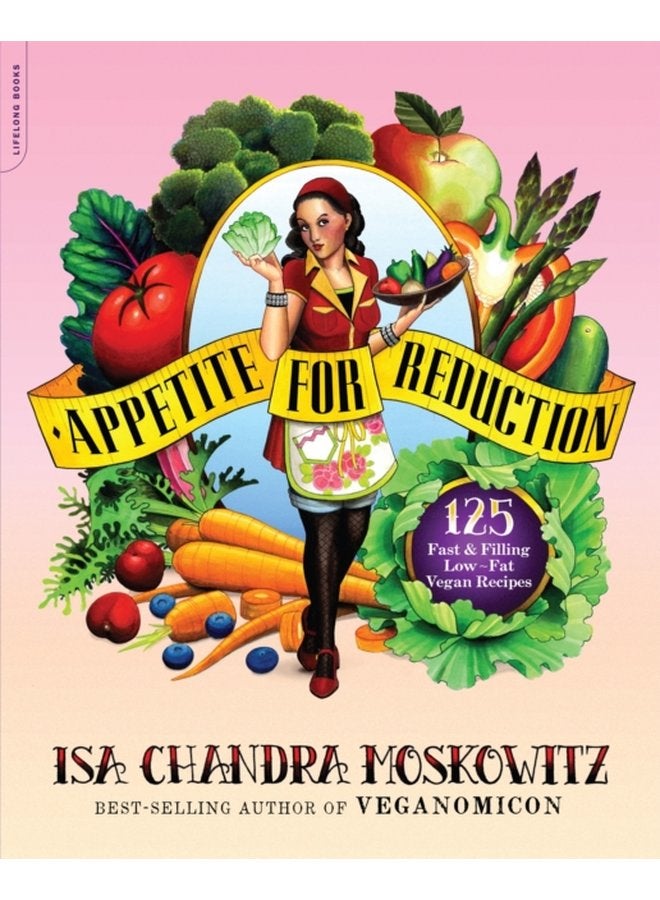 Appetite for Reduction 125 Fast and Filling Low Fat Vegan Recipes - Paperback