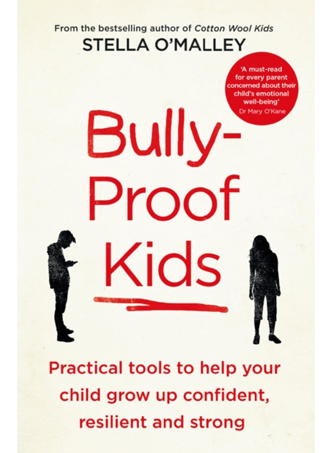 Bully-Proof Kids : Practical Tools to Help Your Child to Grow Up Confident, Resilient and Strong 