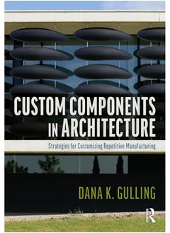 Custom Components in Architecture: Strategies for Customizing Repetitive Manufacturing 