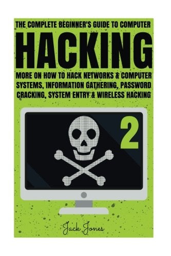 Hacking: The Complete Beginner's Guide To Computer Hacking: More On How To Hack Networks and Computer Systems, Information Gathering, Password Cracking, System Entry & Wireless Hacking - Image 1