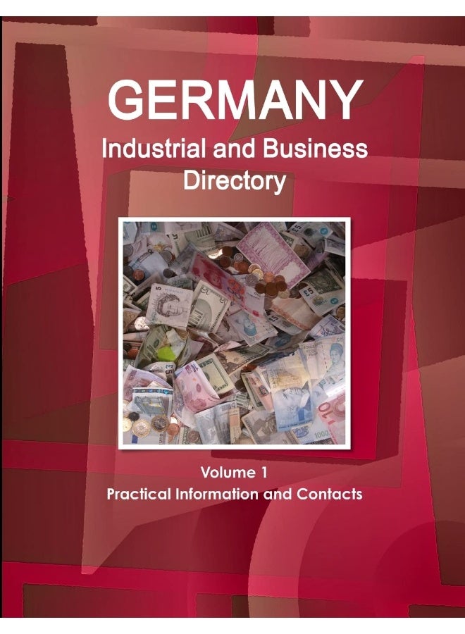 Germany Industrial and Business Directory Volume 1 Practical Information and Contacts