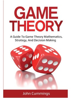 Game Theory: A Beginner's Guide to Game Theory Mathematics, Strategy & Decision-Making 