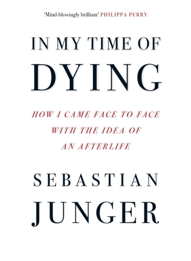 In My Time of Dying : How I Came Face to Face with the Idea of an Afterlife