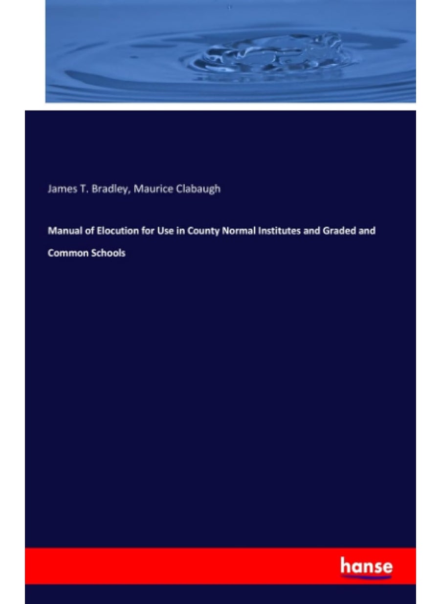 Manual of Elocution for Use in County Normal Institutes and Graded and Common Schools  - Image 1