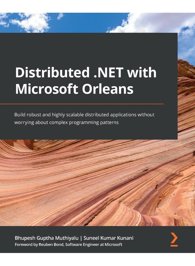 Distributed .NET with Microsoft Orleans: Build robust and highly scalable distributed applications without worrying about complex programming patterns