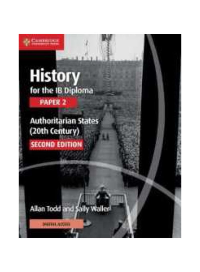 History for the IB Diploma Paper 2 Authoritarian States 20th Century with Digital Access 2 Years Ib Diploma 2ND 