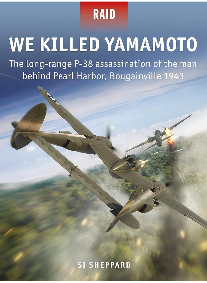 We Killed Yamamoto: The long-range P-38 assassination of the man behin 