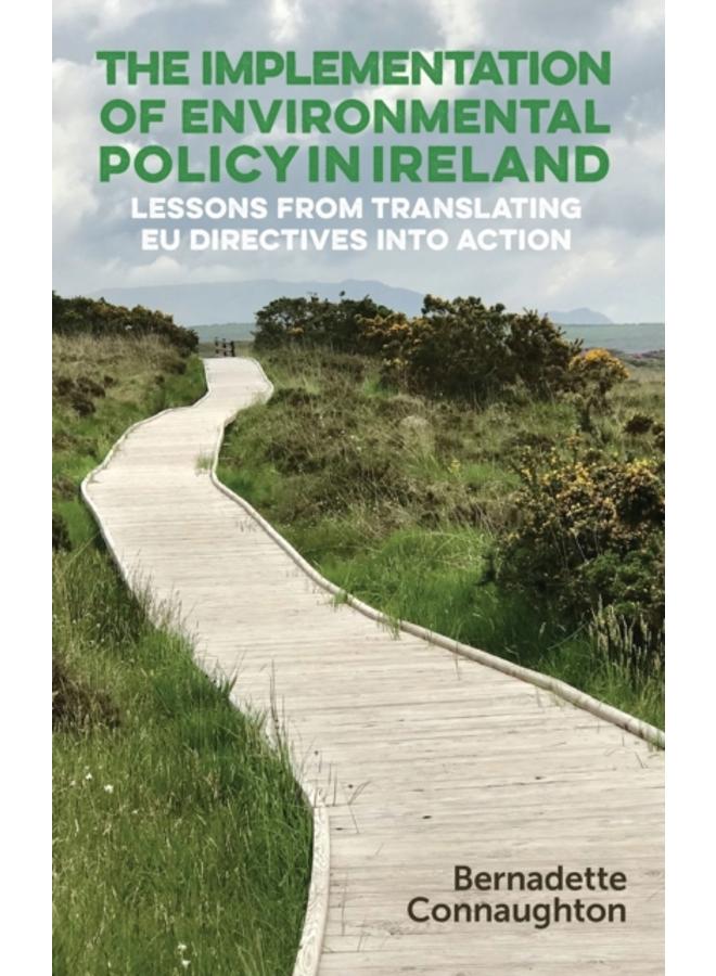 The Implementation of Environmental Policy in Ireland : Lessons from Translating Eu Directives into Action 