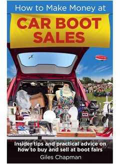 How To Make Money at Car Boot Sales: Insider tips and practical advice on how to buy and sell at ‘boot fairs'