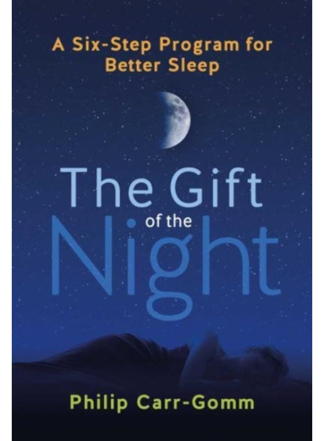 The Gift of the Night : A Six-Step Program for Better Sleep