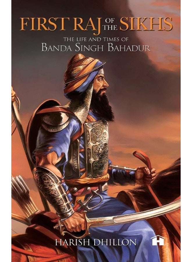 First Raj of the Sikhs: The Life and Times of Banda Singh Bahadur
