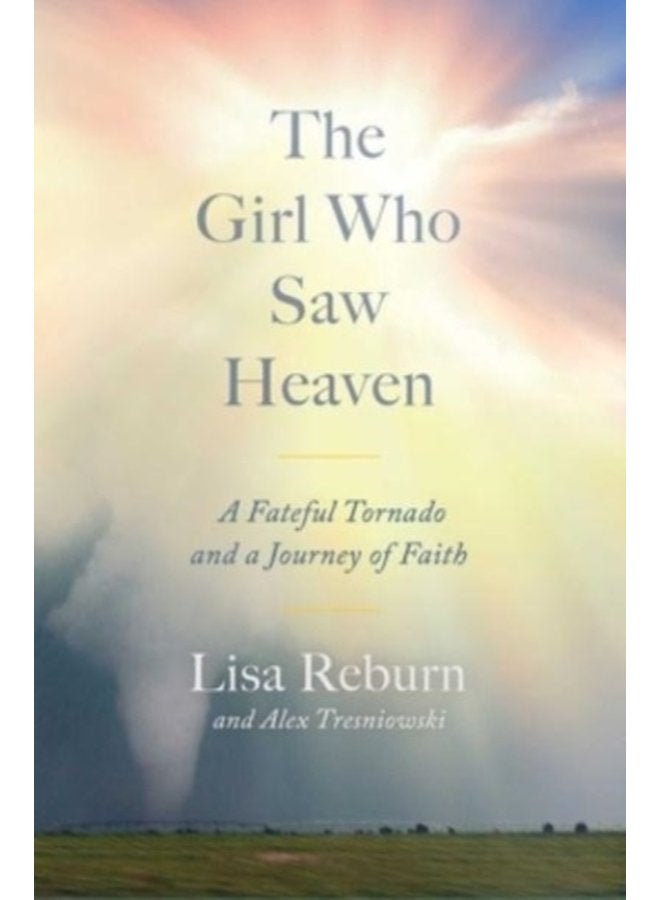The Girl Who Saw Heaven A Fateful Tornado and a Journey of Faith - Hardback