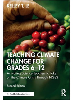 Teaching Climate Change for Grades 6–12: Activating Science Teachers to Take on the Climate Crisis Through NGSS 