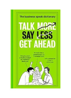 HarperCollins Publishers Talk More. Say Less. Get Ahead.: The Business Speak Dictionary 