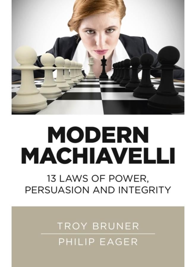 Modern Machiavelli ??? 13 Laws of Power, Persuasion and Integrity