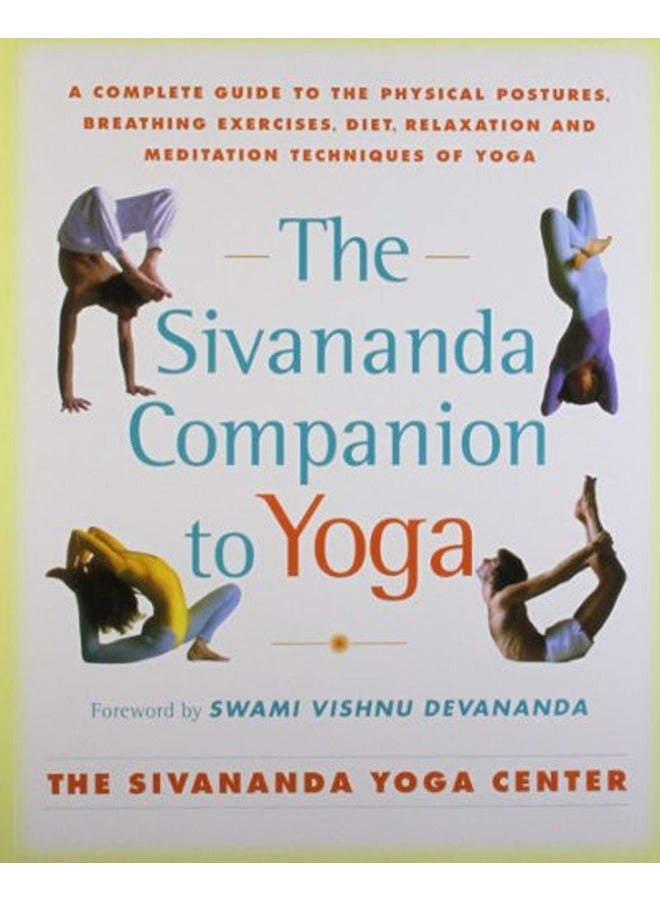 The Sivananda Companion to Yoga: A Complete Guide to the Physical Postures, Breathing Exercises, Die
