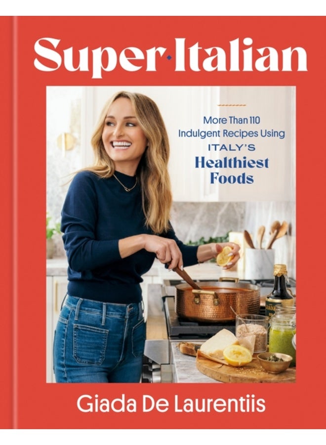 Super-Italian : More Than 110 Indulgent Recipes Using Italy's Healthiest Foods; A Cookbook 