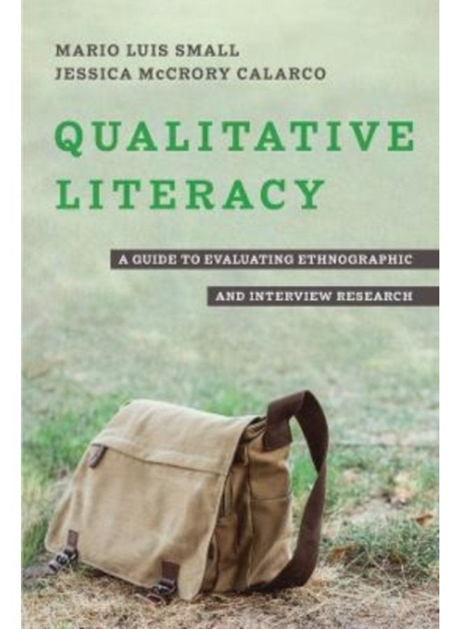 Qualitative Literacy A Guide to Evaluating Ethnographic and Interview Research - Paperback