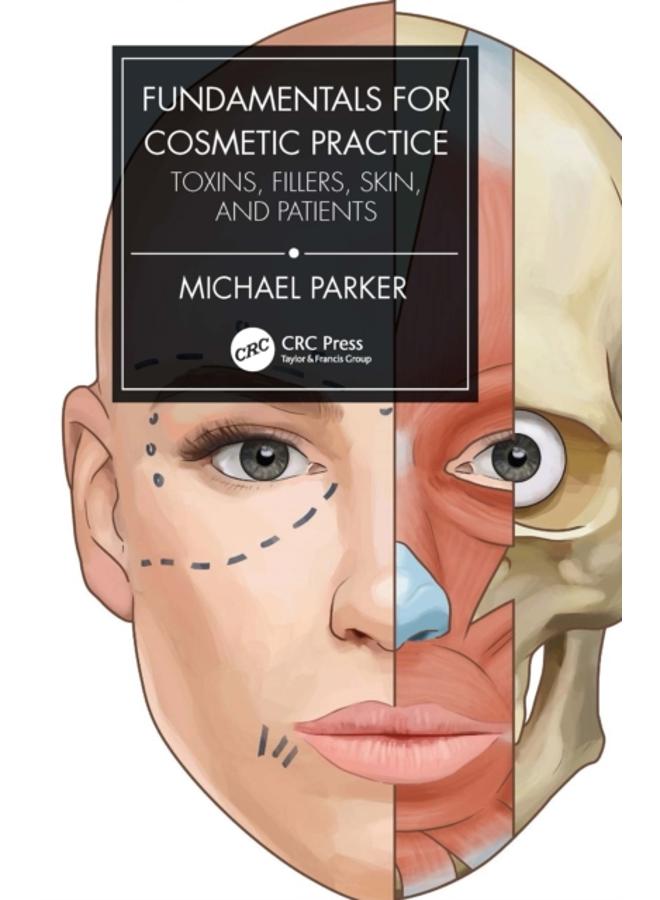 Fundamentals for Cosmetic Practice : Toxins, Fillers, Skin, and Patients
