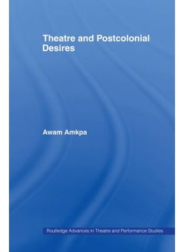 Theatre and Postcolonial Desires