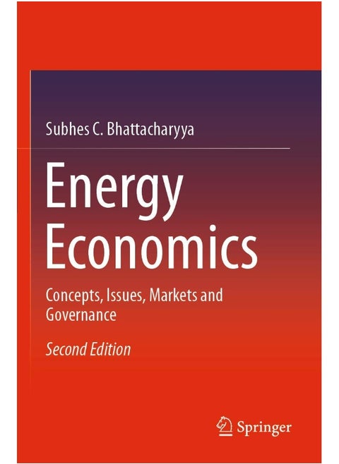 Energy Economics: Concepts, Issues, Markets and Governance