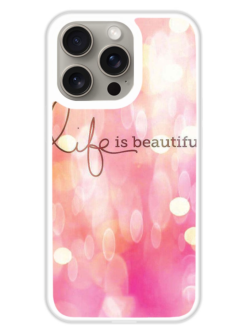 Theodor Protective Case Cover For APPLE IPHONE 15 Pro Max Life Is Beautiful  (White Bumper) - Image 1