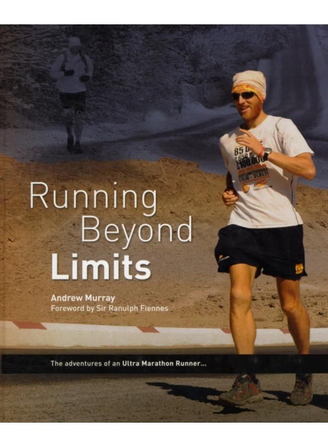 Running Beyond Limits : The Adventures of an Ultra Marathon Runner 