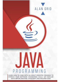 Java Programming: Learn How to Code With an Object-Oriented Program to Improve Your Software Engineering Skills. Get Familiar with Virtual Machine, JavaScript, and Machine Code  - Image 2