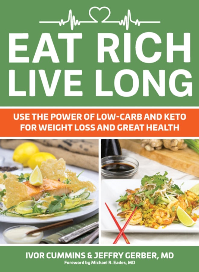 Eat Rich, Live Long : Use the Power of Low-Carb and Keto for Weight Loss and Great Health 